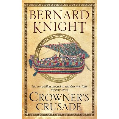 Crowner's Crusade - (Crowner John Mysteries) by  Bernard Knight (Paperback)