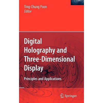 Digital Holography and Three-Dimensional Display - by  Ting-Chung Poon (Hardcover)