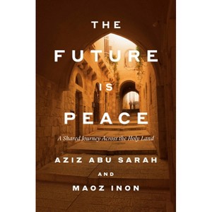 The Future Is Peace - by  Aziz Abu Sarah & Maoz Inon (Hardcover) - 1 of 1