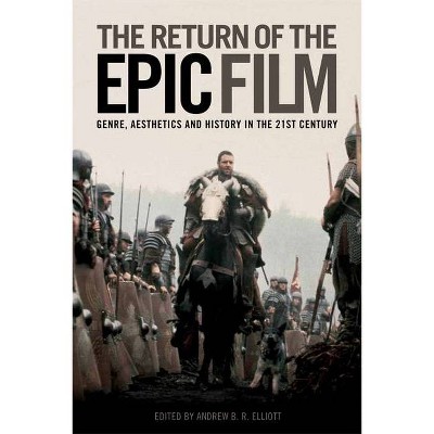 The Return of the Epic Film - by  Andrew B R Elliott (Paperback)