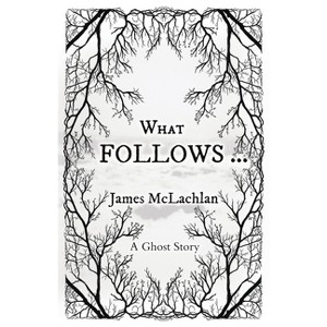 What Follows ... - by  James McLachlan (Paperback) - 1 of 1