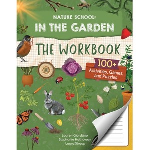Nature School: In the Garden: The Workbook - by  Lauren Giordano & Laura Stroup & Stephanie Hathaway (Paperback) - 1 of 1