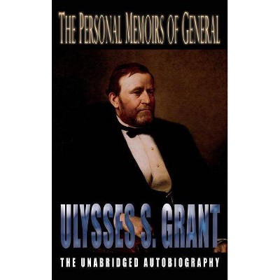 Personal Memoirs of General Ulysses S. Grant - by  Ulysses S Grant (Hardcover)