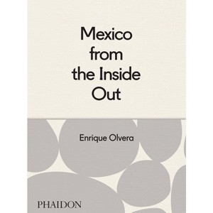 Mexico from the Inside Out - by  Enrique Olvera (Hardcover) - 1 of 1