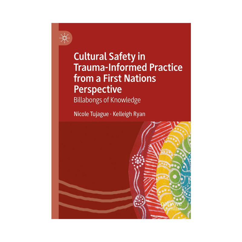 Cultural Safety in Trauma-Informed Practice from a First Nations Perspective - by  Nicole Tujague & Kelleigh Ryan (Hardcover), 1 of 2