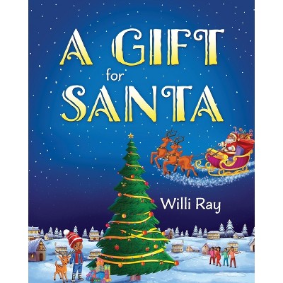 A Gift for Santa - by  Willi Ray (Paperback)