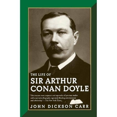 The Life of Sir Arthur Conan Doyle - by  John Dickson Carr (Paperback)