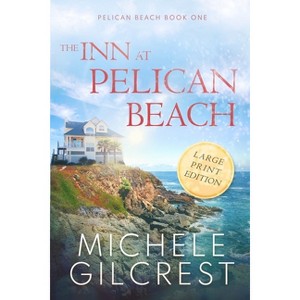 The Inn At Pelican Beach LARGE PRINT (Pelican Beach Book 1) - Large Print by  Michele Gilcrest (Paperback) - 1 of 1
