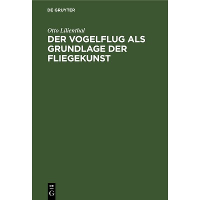 Der Vogelflug als Grundlage der Fliegekunst - 4th Edition by  Otto Lilienthal (Hardcover)