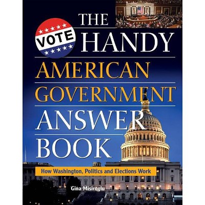 The Handy American Government Answer Book - (Handy Answer Books) by  Gina Misiroglu (Paperback)