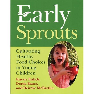 Early Sprouts - by  Karrie Kalich & Dottie Bauer & Deirdre McPartlin (Paperback)