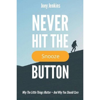 Never Hit the Snooze Button - by  Joey Jenkins (Paperback)