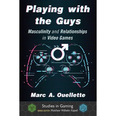 Playing with the Guys - (Studies in Gaming) by  Marc A Ouellette (Paperback)