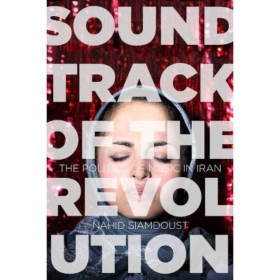 Soundtrack of the Revolution - (Stanford Studies in Middle Eastern and Islamic Societies and) by  Nahid Siamdoust (Paperback)