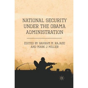 National Security Under the Obama Administration - by  B Rajaee (Paperback) - 1 of 1
