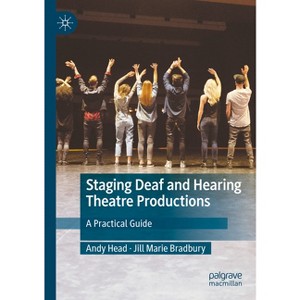 Staging Deaf and Hearing Theatre Productions - by  Andy Head & Jill Marie Bradbury (Paperback) - 1 of 1