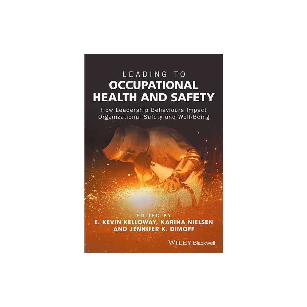 Leading to Occupational Health and Safety - by E Kevin Kelloway & Karina Nielsen & Jennifer K Dimoff (Paperback)