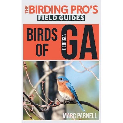 Birds of Georgia (The Birding Pro's Field Guides) - by  Marc Parnell (Paperback)