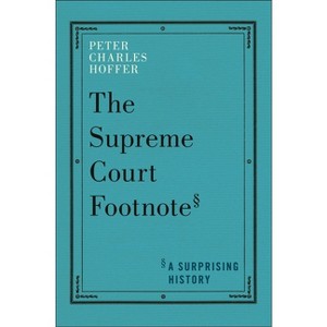 The Supreme Court Footnote - by  Peter Charles Hoffer (Hardcover) - 1 of 1