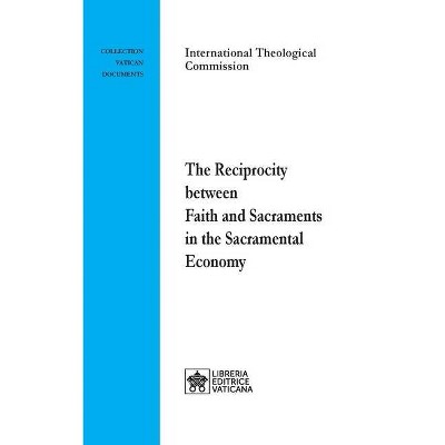 The Reciprocity between Faith and Sacraments in the Sacramental Economy - (Vatican Documents) by  International Theological Commission (Paperback)