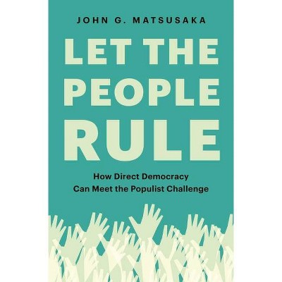 Let the People Rule - by  John G Matsusaka (Hardcover)