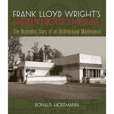 Frank Lloyd Wright's Hollyhock House - (Dover Architecture) by  Donald Hoffmann (Paperback)