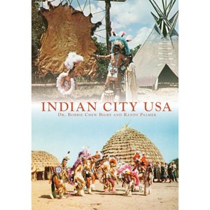 Indian City USA - by  Bobbie Chew Bigby & Randy Owen Palmer (Paperback) - 1 of 1