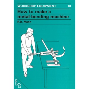 How to Make a Metal-Bending Machine - (Workshop Equipment Manual) by  Bob Mann (Paperback) - 1 of 1