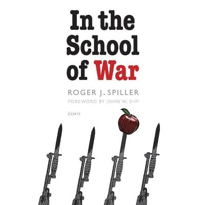 In the School of War - (Studies in War, Society, and the Military) by  Roger J Spiller (Paperback)