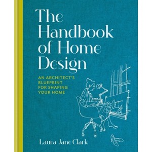 The Handbook of Home Design - by  Laura Jane Clark (Hardcover) - 1 of 1