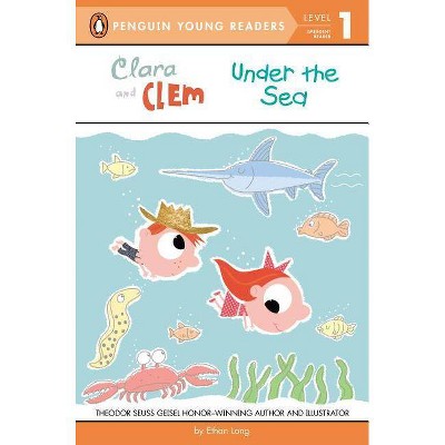 Clara and Clem Under the Sea - (Penguin Young Readers, Level 1) by  Ethan Long (Paperback)