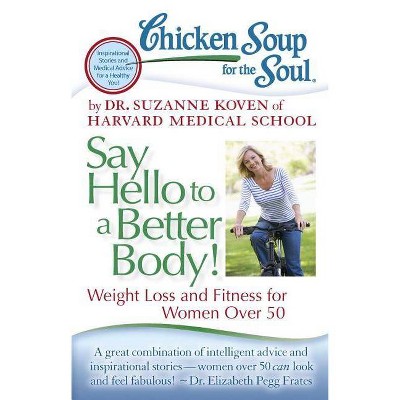 Chicken Soup for the Soul: Say Hello to a Better Body! - by  Koven (Paperback)