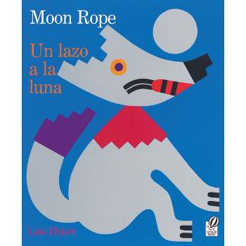 Moon Rope/Un Lazo a la Luna - by  Lois Ehlert (Paperback)