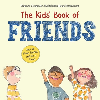 The Kids' Book of Friends. How to Make Friends and Be a Friend - (The Kids' Books of Social Emotional Learning) by  Stephenson (Paperback)