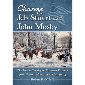 Chasing Jeb Stuart and John Mosby - by  Robert F O'Neill (Paperback) - 1 of 1