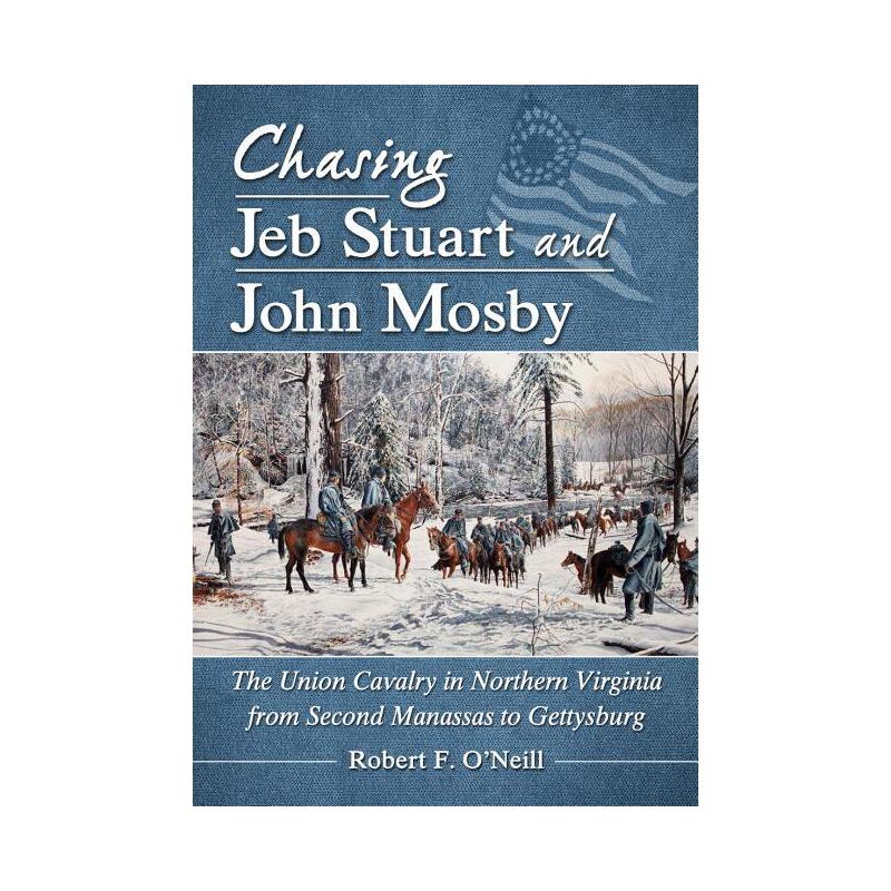 Chasing Jeb Stuart and John Mosby - by  Robert F O'Neill (Paperback), 1 of 2