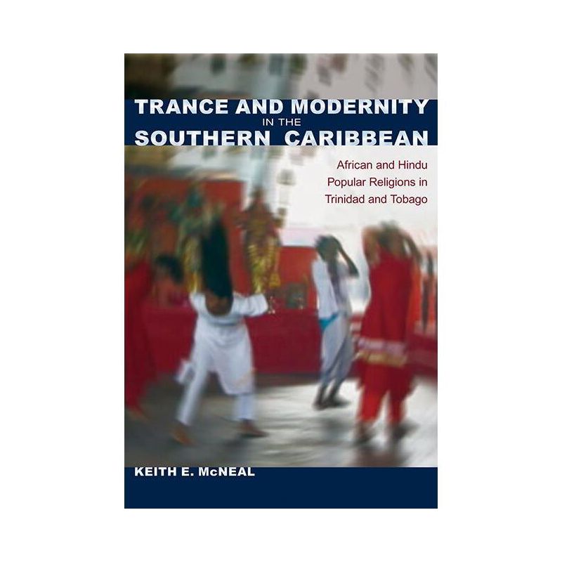 Trance and Modernity in the Southern Caribbean - (New World Diasporas) by  Keith E McNeal (Paperback), 1 of 2
