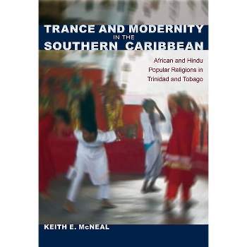 Trance and Modernity in the Southern Caribbean - (New World Diasporas) by  Keith E McNeal (Paperback)