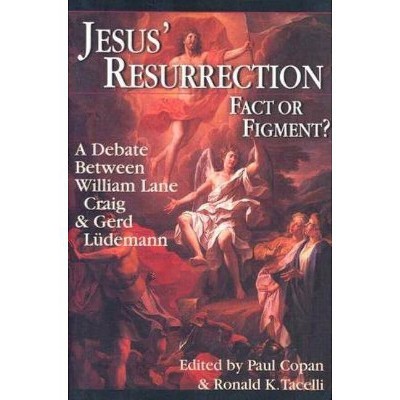 Jesus' Resurrection: Fact or Figment? - by  Paul Copan & Ronald K Tacelli (Paperback)