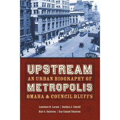 Upstream Metropolis - (Bison Original) by  Lawrence Harold Larsen & Barbara J Cottrell & Harl A Dalstrom (Paperback)