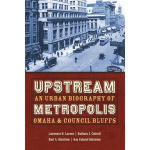 Upstream Metropolis - (Bison Original) by  Lawrence Harold Larsen & Barbara J Cottrell & Harl A Dalstrom (Paperback) - 1 of 1