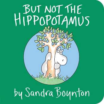 But Not the Hippopotamus - by  Sandra Boynton (Board Book)