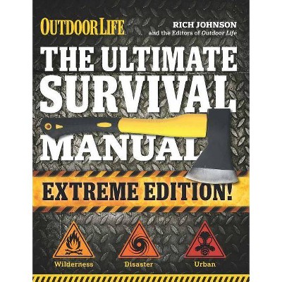 The Ultimate Survival Manual (Outdoor Life Extreme Edition) - by  Rich Johnson (Paperback)