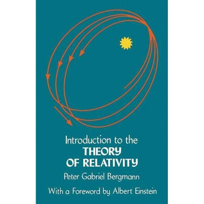 Introduction to the Theory of Relativity - (Dover Books on Physics) by  Peter G Bergmann (Paperback)