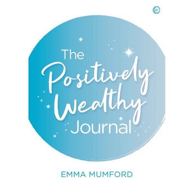 The Positively Wealthy Journal - by  Emma Mumford (Spiral Bound)