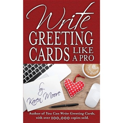 Write Greeting Cards Like a Pro - by  Karen Moore (Paperback)