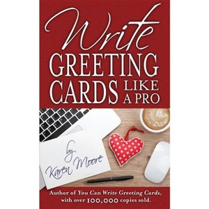 Write Greeting Cards Like a Pro - by  Karen Moore (Paperback) - 1 of 1