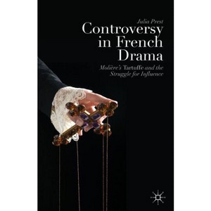 Controversy in French Drama - by  J Prest (Paperback) - 1 of 1