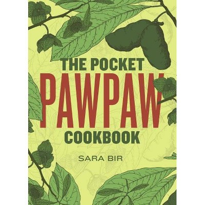 The Pocket Pawpaw Cookbook - by  Sara Bir (Paperback)