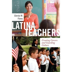 Latina Teachers - (Latina/O Sociology) by  Glenda M Flores (Paperback) - 1 of 1